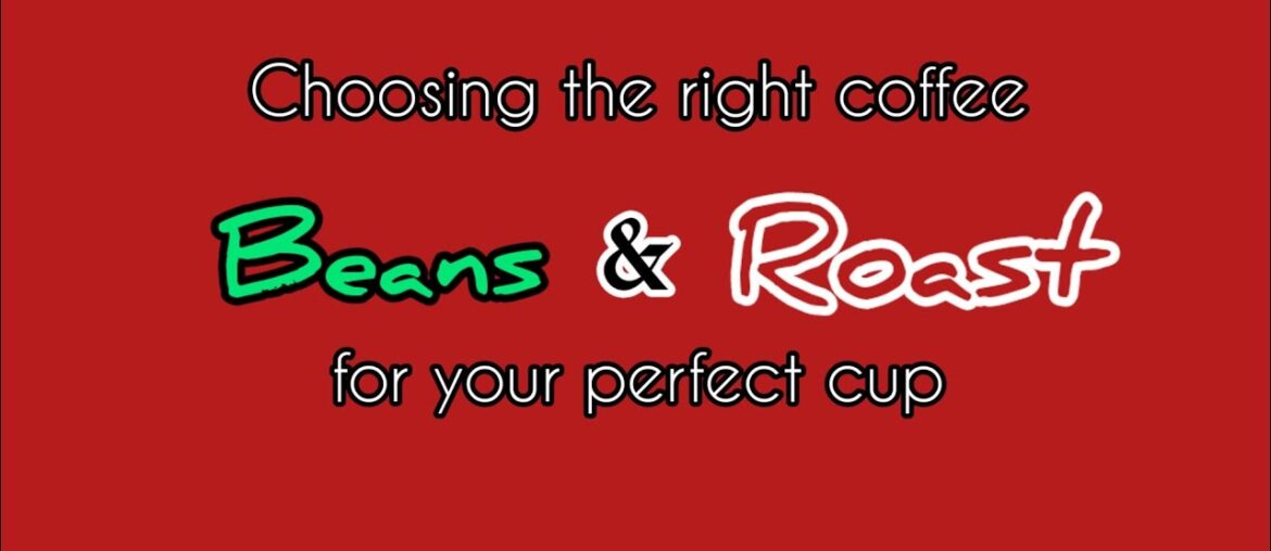 Choosing the Right Beans and Roast for Your Perfect Cup