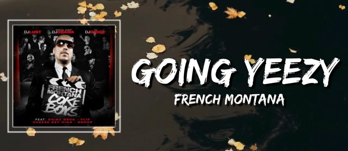 French Montana – Going Yeezy Lyrics French Montana - Going Yeezy Lyrics