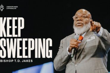 Keep Sweeping - Bishop T.D. Jakes