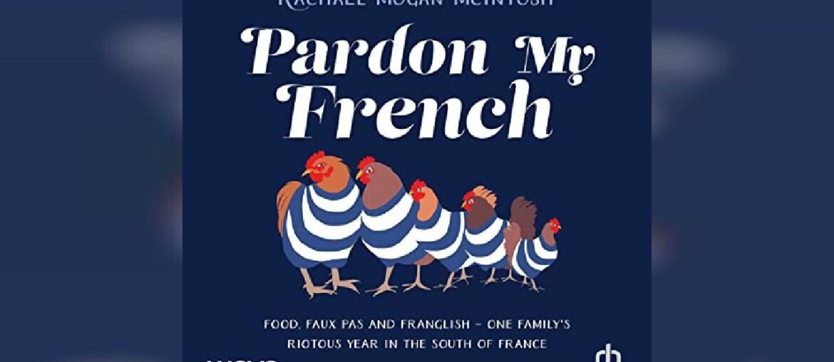 Pardon My French: Food, Faux Pas and Franglish: One Family's Riotous Year in... | Audiobook Sample