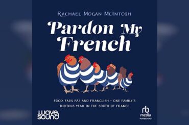 Pardon My French: Food, Faux Pas and Franglish: One Family's Riotous Year in... | Audiobook Sample
