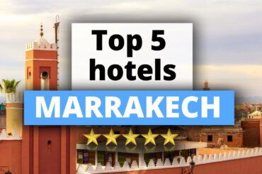 Top 5 Hotels in Marrakech, Best Hotel Recommendations