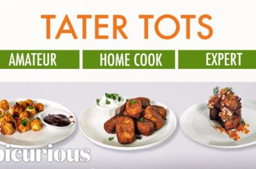 4 Levels of Tater Tots: Amateur to Food Scientist | Epicurious