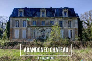 ABANDONED CHATEAU - With a tragic end.