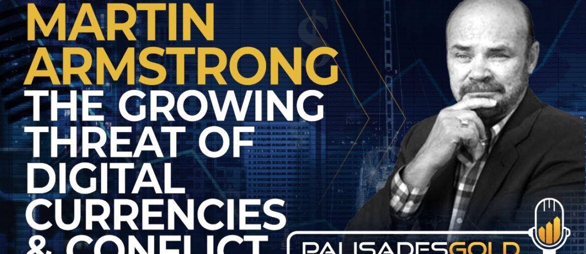 Martin Armstrong: The Growing Threat of Digital Currencies & Conflict Martin Armstrong: The Growing Threat of Digital Currencies & Conflict