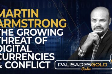 Martin Armstrong: The Growing Threat of Digital Currencies & Conflict