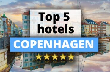 Top 5 Hotels in Copenhagen, Best Hotel Recommendations