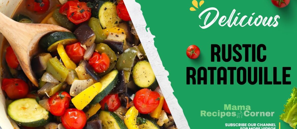 Rustic Ratatouille – Classic French Vegetable Medley | Mama Recipes Corner Rustic Ratatouille - Classic French Vegetable Medley | Mama Recipes Corner