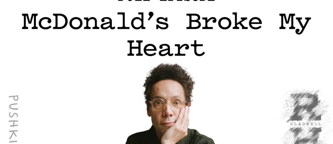 McDonald’s Broke My Heart | Revisionist History | Malcolm Gladwell McDonald’s Broke My Heart | Revisionist History | Malcolm Gladwell