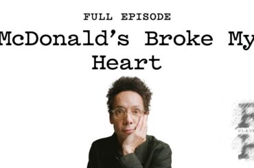 McDonald’s Broke My Heart | Revisionist History | Malcolm Gladwell