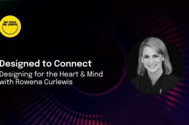 Designed to Connect: Designing for the Heart & Mind with Rowena Curlewis