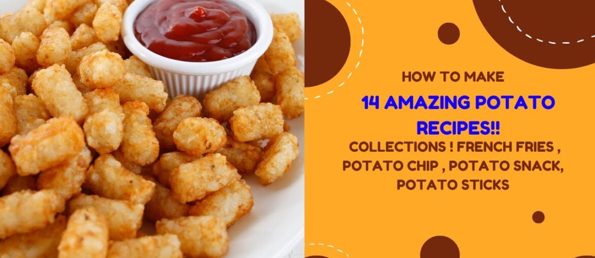 14 Amazing Potato Recipes!! Collections ! French Fries , Potato Chip , Potato Snack, Potato Sticks