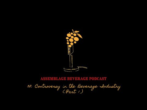 Assemblage Beverage Podcast 38: Controversy in the Beverage Industry (Part 1) Assemblage Beverage Podcast 38: Controversy in the Beverage Industry (Part 1)