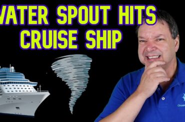 CRUISE SHIP HIT BY WATER SPOUT AT SEA - CRUISE NEWS