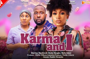KARMA AND I - RAY EMODI, EBUBE NWAGBO, STELLA UDEZE, AKEEM OGARA, 2023 EXCLUSIVE NOLLYWOD MOVIE