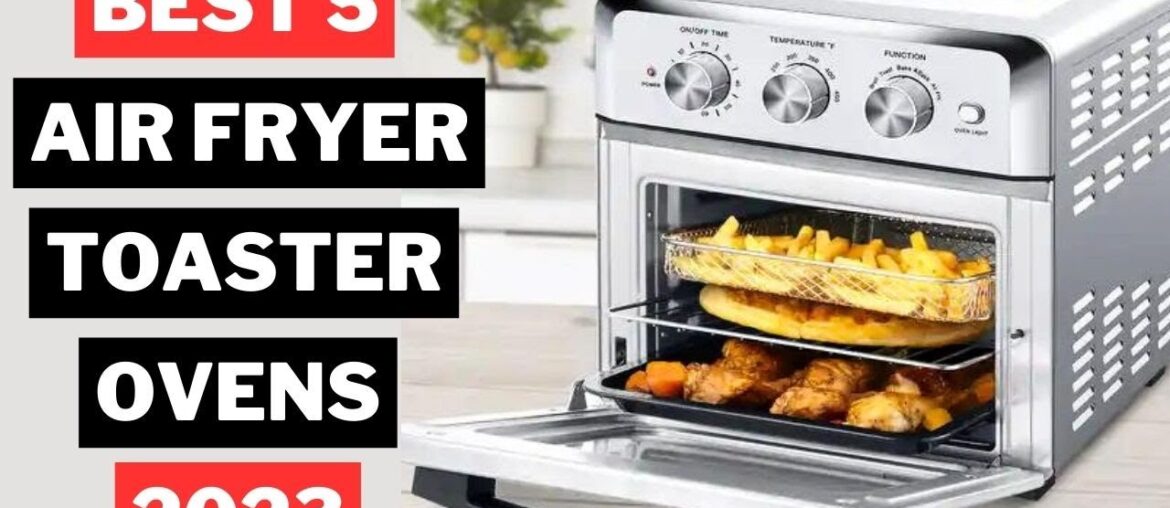 5 Best Air Fryer Toaster Ovens 2023 5 Best Air Fryer Toaster Ovens 2023