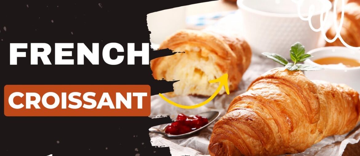 French Croissants | Foodie | World cuisine | Traditional food | Ethic recipes | France