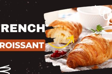 French Croissants | Foodie | World cuisine | Traditional food | Ethic recipes | France