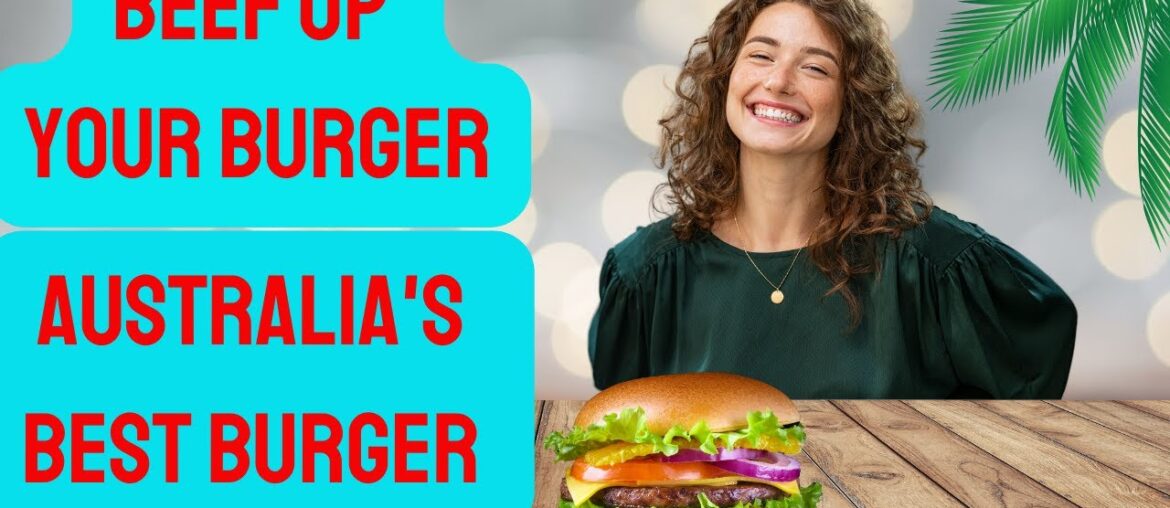 Beef Up Your Burger Game: Australia's Best Burger
