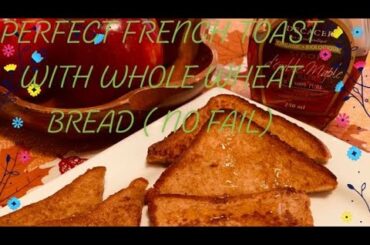 PERFECT FRENCH TOAST WITH WHOLE WHEAT BREAD ( NO FAIL) Recipe No: 25