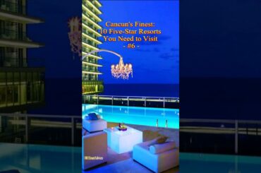 CANCUN'S FINEST: 10 FIVE-STAR RESORTS YOU NEED TO VISIT -#6 #shorts
