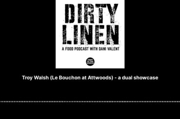 Troy Walsh (Le Bouchon at Attwoods) - a dual showcase - Dirty Linen - A Food Podcast with Dani...