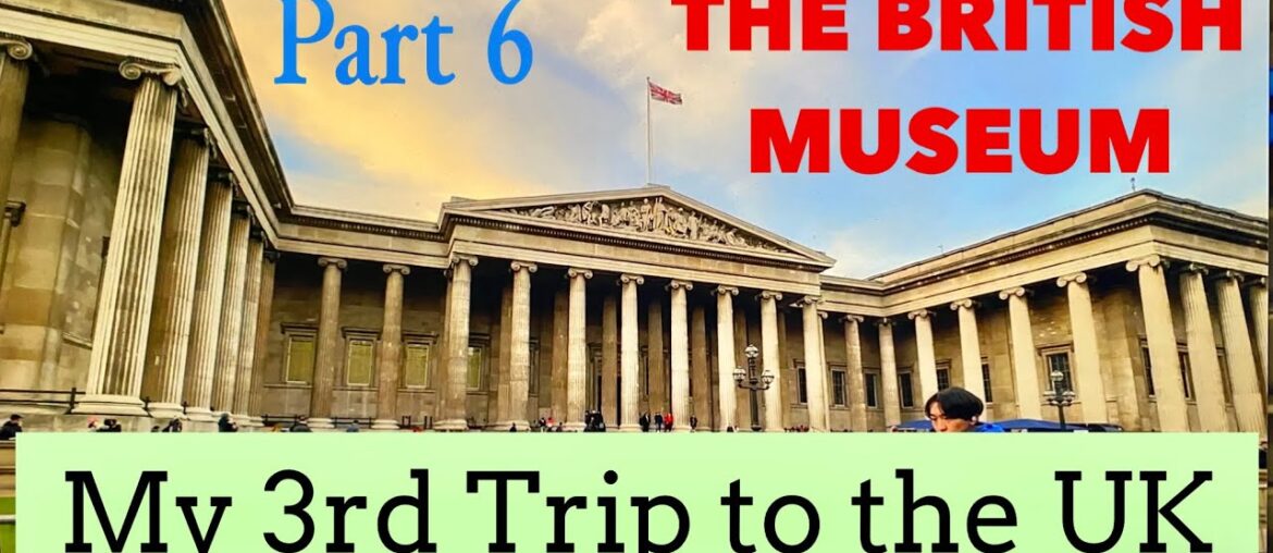 3rd Trip to the UK Part 6 The British Museum
