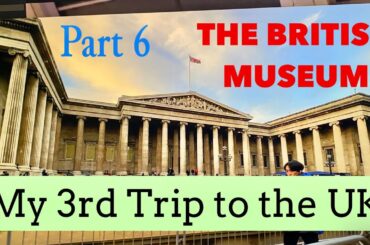 3rd Trip to the UK Part 6 The British Museum
