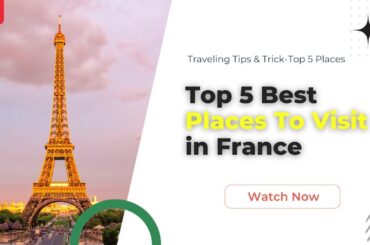 Top 5 Best Places in the France -Travel Guide