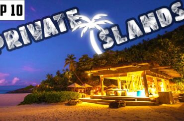 Touring the Top 10 Most Luxurious Private Islands on Earth