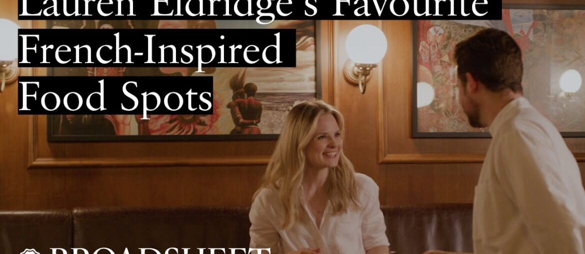 Lauren Eldridge’s Favourite French-Inspired Food Spots Lauren Eldridge’s Favourite French-Inspired Food Spots