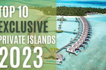 TOP 10 EXCLUSIVE PRIVATE ISLANDS 2023-2024