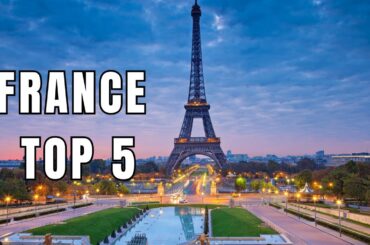 Top 5 Places to visit in France