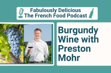 Burgundy Wine with Preston Mohr | Fabulously Delicious The French Food Podcast