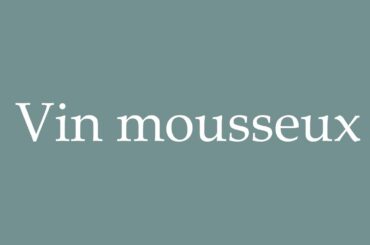 How to Pronounce ''Vin mousseux'' (Sparkling wine) Correctly in French