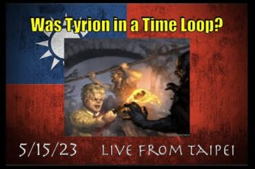 Live From Taipei: Was Tyrion in a Time Loop?