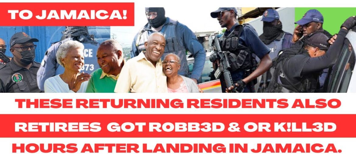 RETIREES & RETURNING RESIDENTS Are Getting R0BB3D-&-K!LL3D Within HOURS Of Them LANDING In JAMAICA