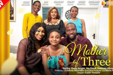 MOTHER OF THREE - EBUBE NWAGBO, RAY EMODI, ROSEMARY AFUWAPE, 2023 EXCLUSIVE NOLLYWOD MOVIE