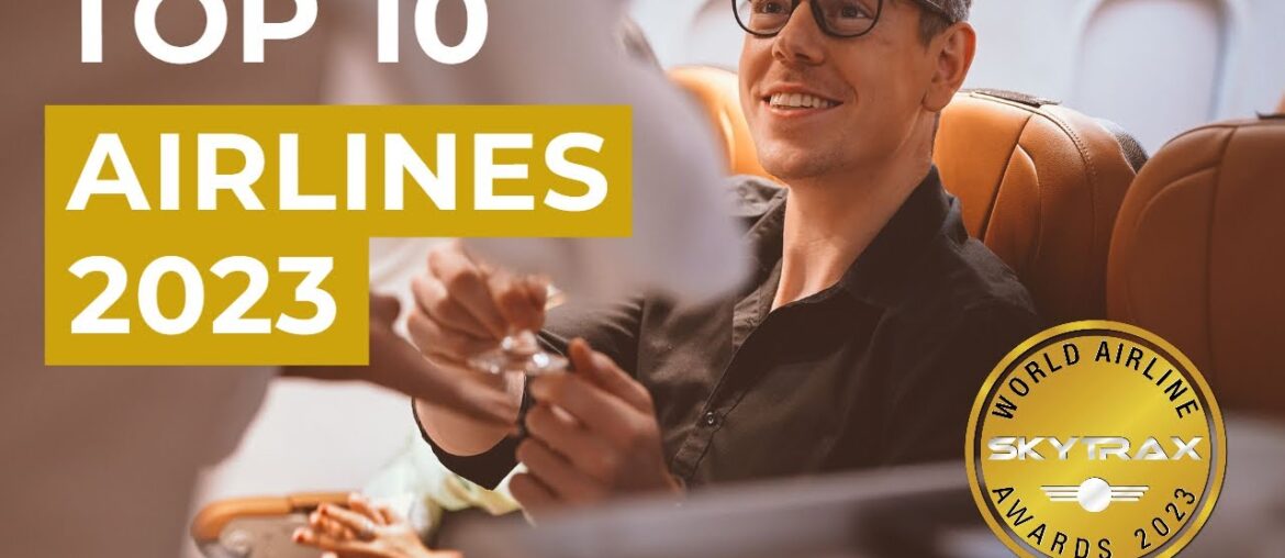 Top 10 Airlines of 2023: THE ULTIMATE High in Luxury Travel!