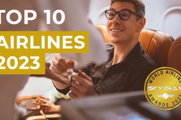 Top 10 Airlines of 2023: THE ULTIMATE High in Luxury Travel!