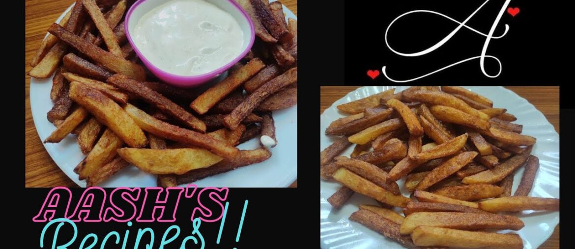 How to make crispy French fries at Home- Aash's Recipes How to make crispy French fries at Home- Aash's Recipes