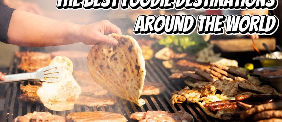 The Best Foodie Destinations Around The World The Best Foodie Destinations Around The World
