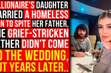 Billionaire's Daughter Married A Homeless Man To Spite Her Father, But Years Later..