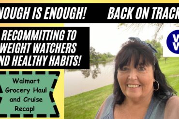 Enough is enough! Back on track and ready to commit. Walmart grocery Haul with WW Points!