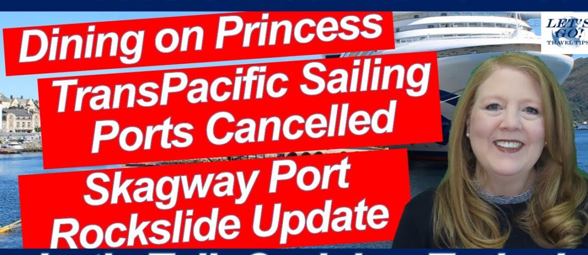 CRUISE NEWS! DINING ON PRINCESS CRUISES TRANSPACIFIC PORTS CANCELED SKAGWAY PORT ROCKSLIDE UPDATE