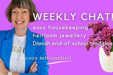 Easy minimalist homemaking tips, heirlooms, menu plan, Danish end-of-school traditions!