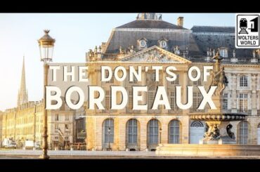 Bordeaux: The Don'ts of Visiting Bordeaux, France