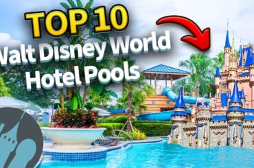 TOP 10 Walt Disney World Hotel Pools
