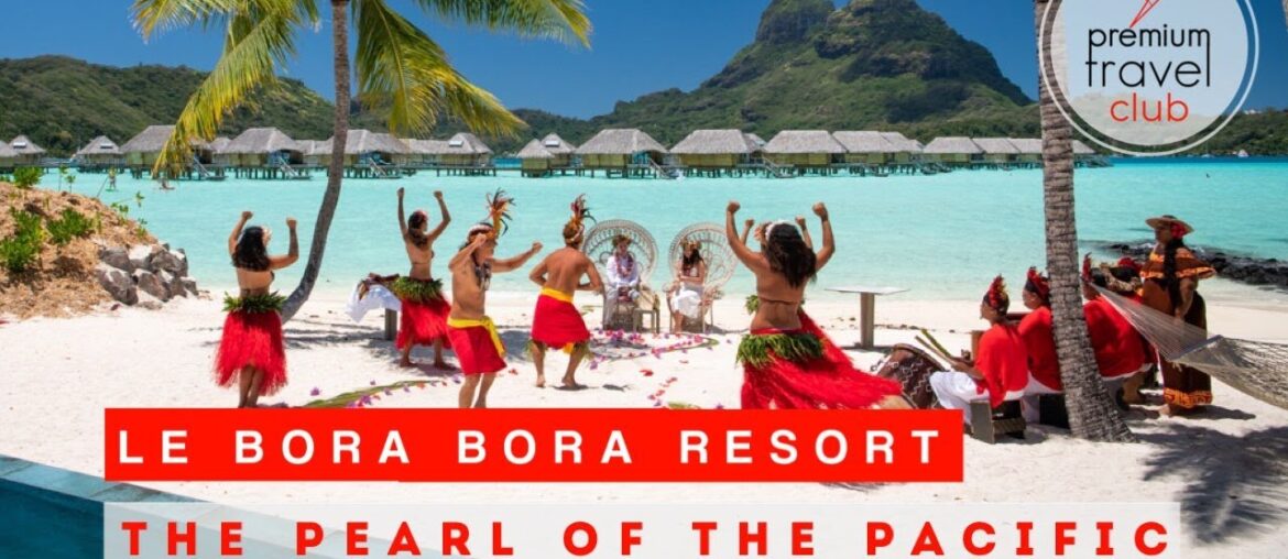 Exquisite Paradise: Unveiling the Beauty of Le Bora Bora Resort