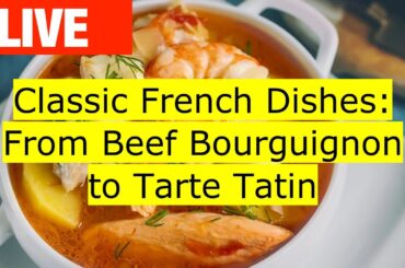 Classic French Dishes: From Beef Bourguignon to Tarte Tatin